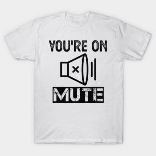 You're On Mute T-Shirt